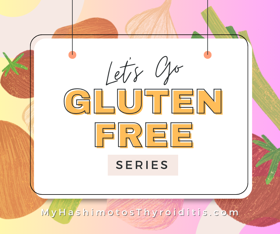 Hashimotos Thyroiditis: Let’s Go Gluten Free Series #3 – What Food is Safe?